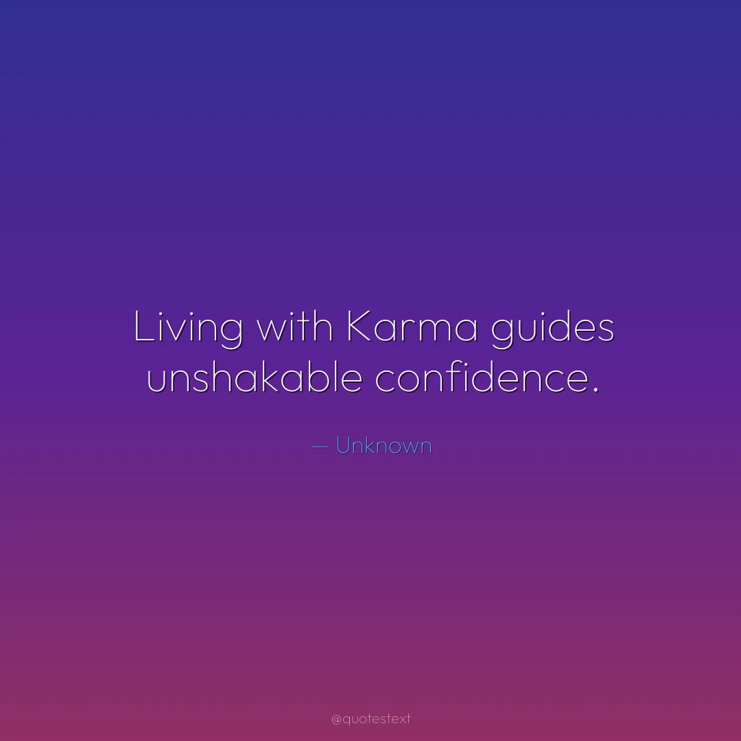 Living with Karma guides unshakable confidence.