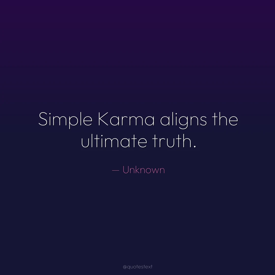Simple Karma aligns the ultimate truth.