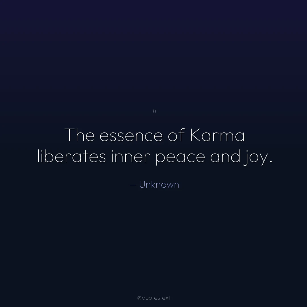 The essence of Karma liberates inner peace and joy.