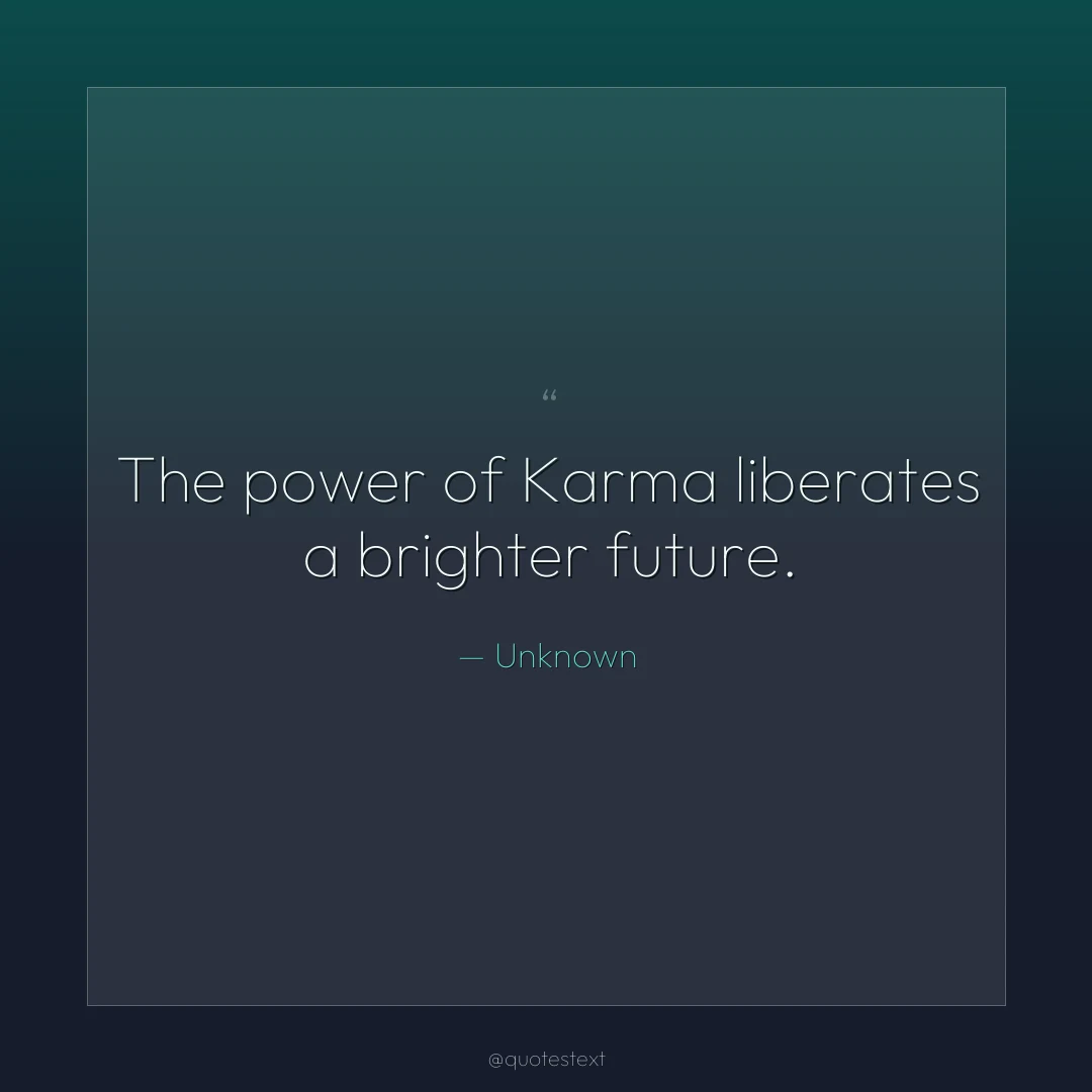 The power of Karma liberates a brighter future.