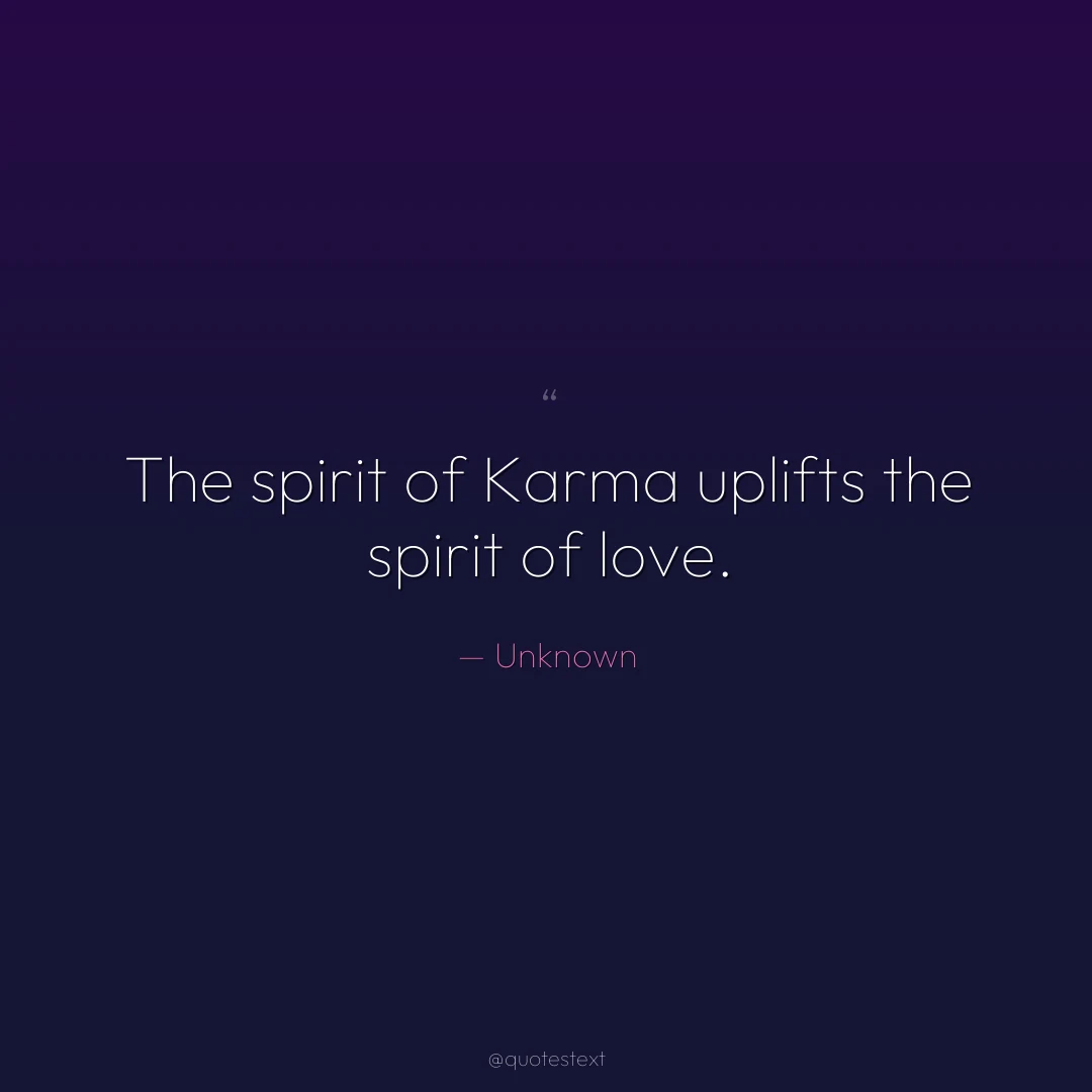 The spirit of Karma uplifts the spirit of love.