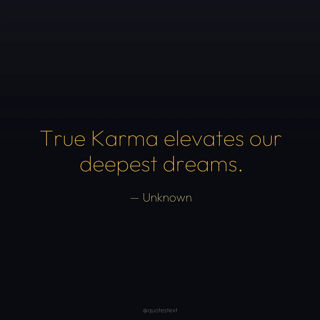 True Karma elevates our deepest dreams.