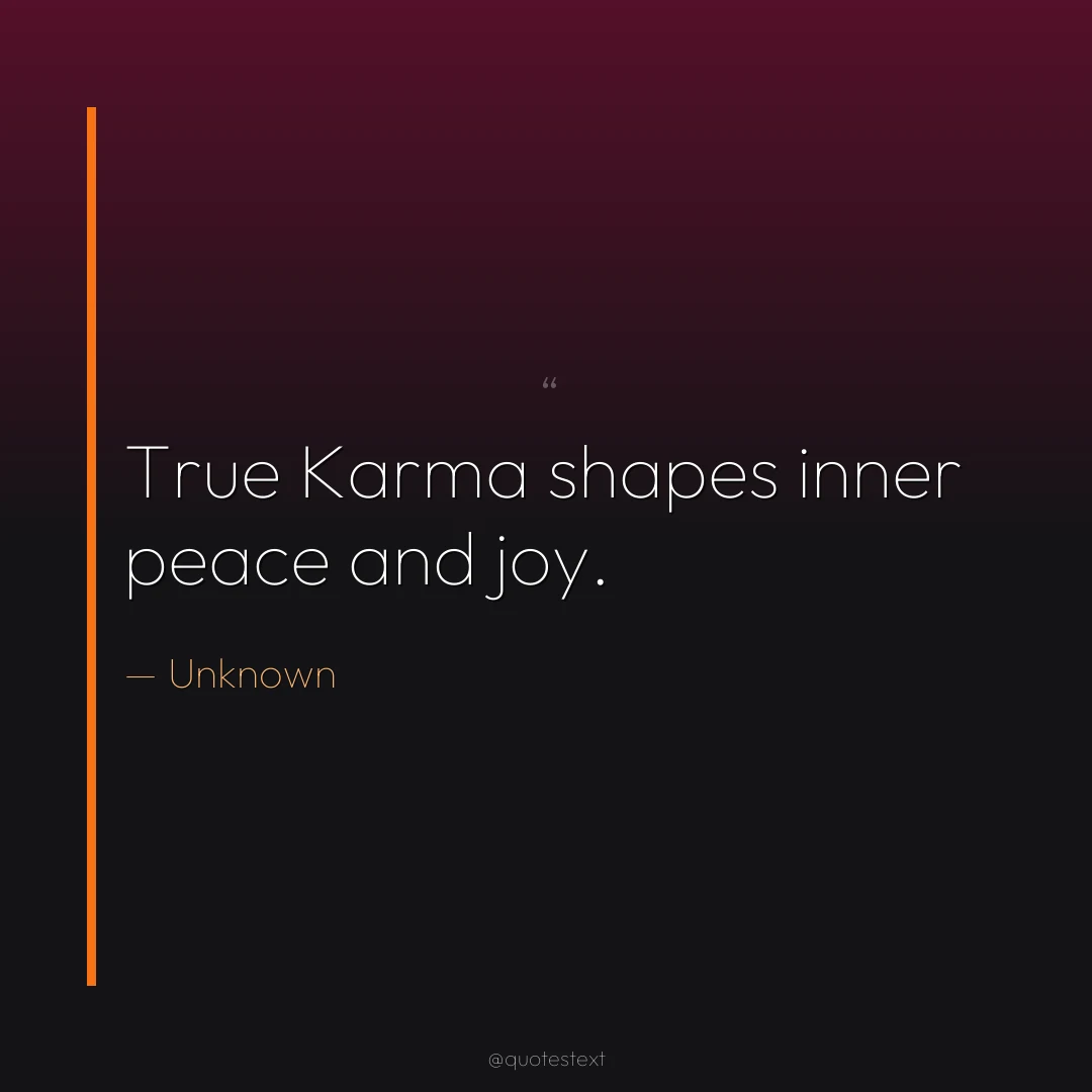 True Karma shapes inner peace and joy.
