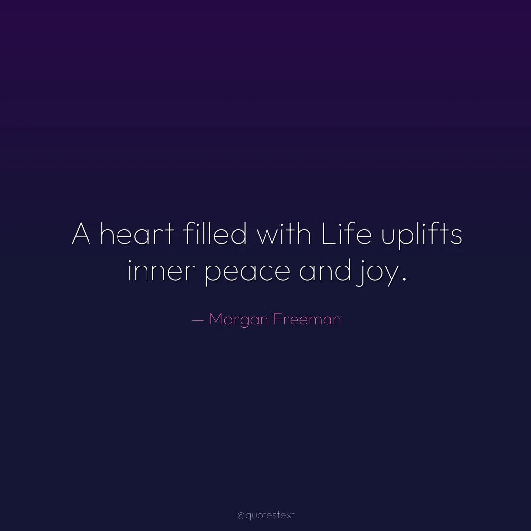 A heart filled with Life uplifts inner peace and joy.