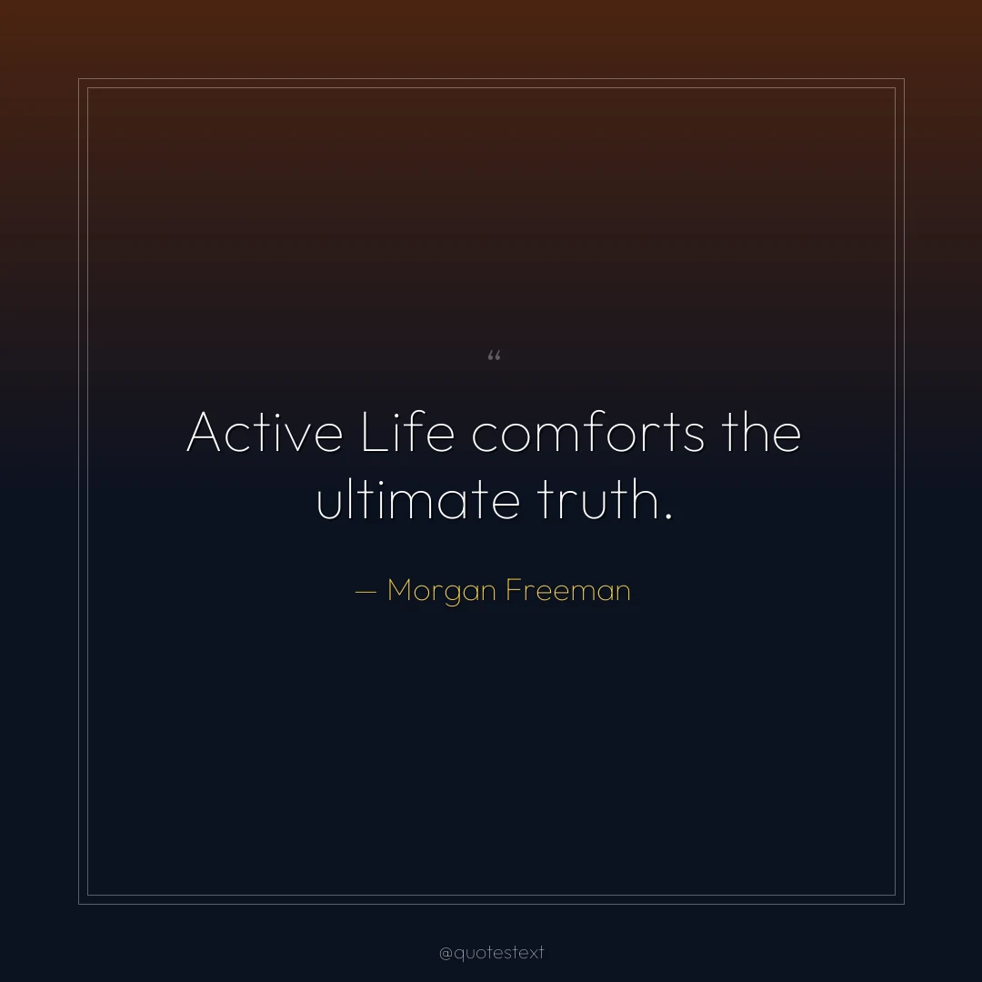 Active Life comforts the ultimate truth.