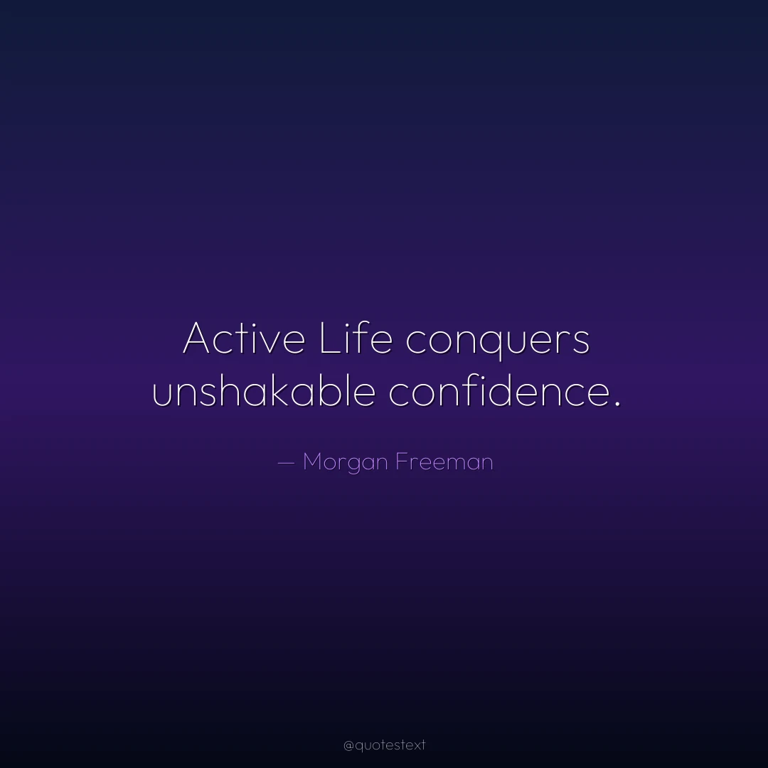 Active Life conquers unshakable confidence.
