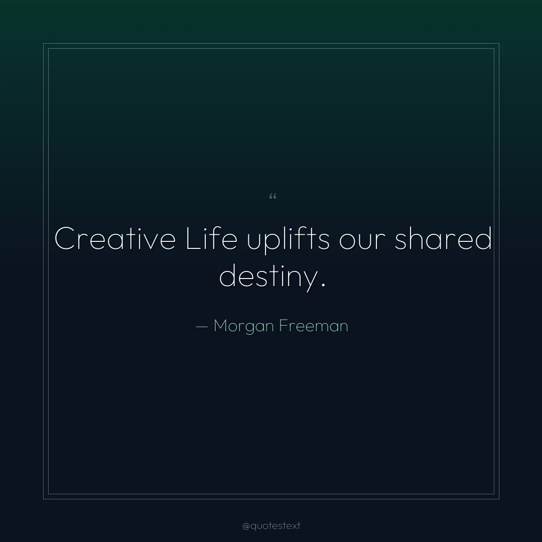Creative Life uplifts our shared destiny.