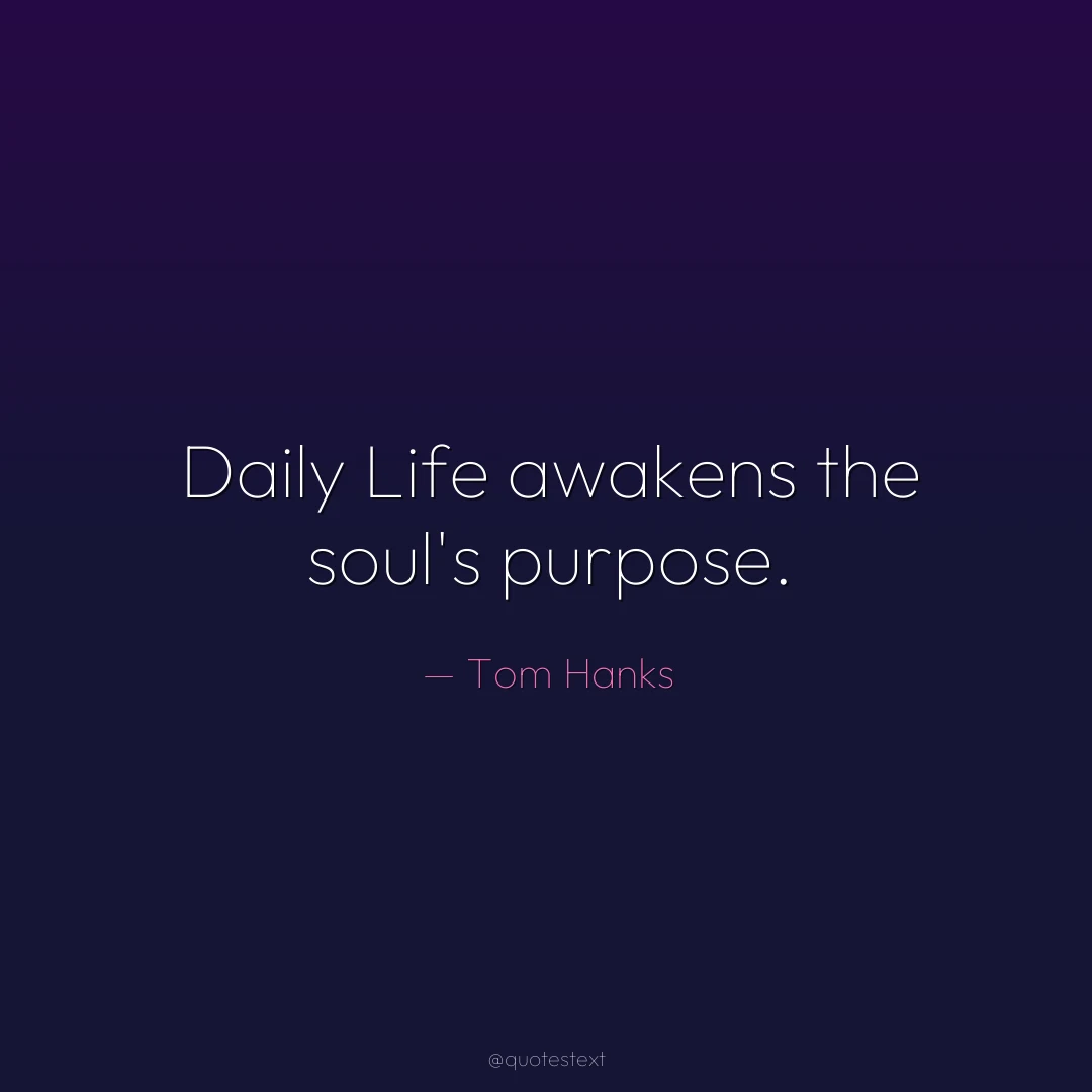 Daily Life awakens the soul's purpose.