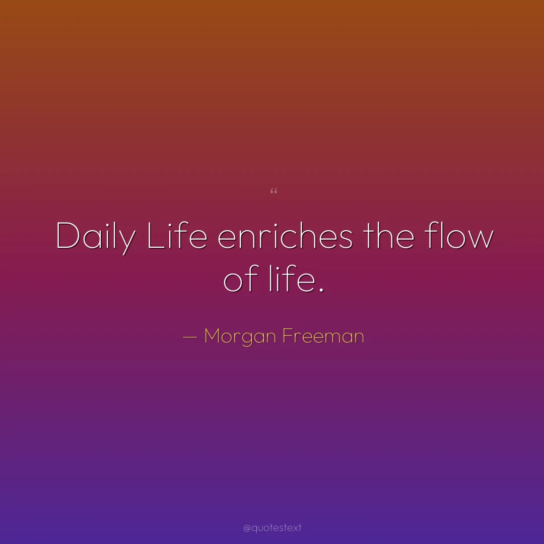 Daily Life enriches the flow of life.