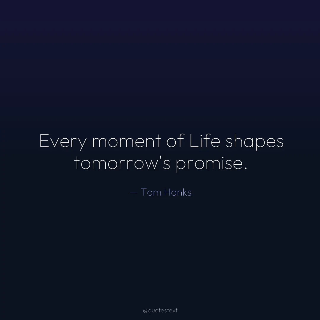 Every moment of Life shapes tomorrow's promise.