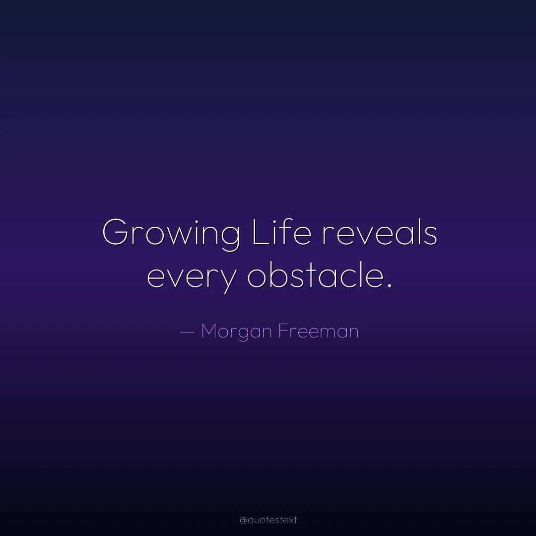 Growing Life reveals every obstacle.