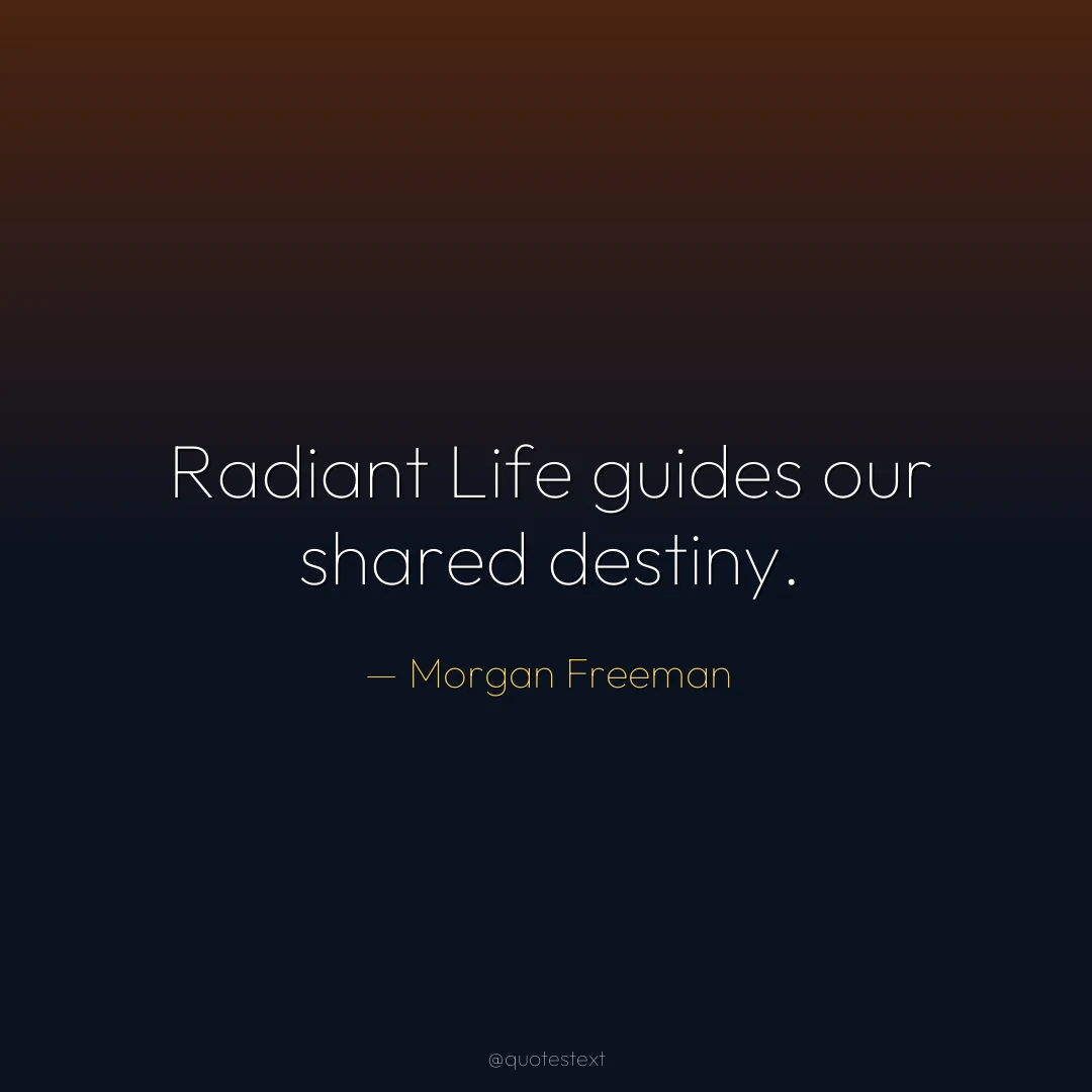 Radiant Life guides our shared destiny.