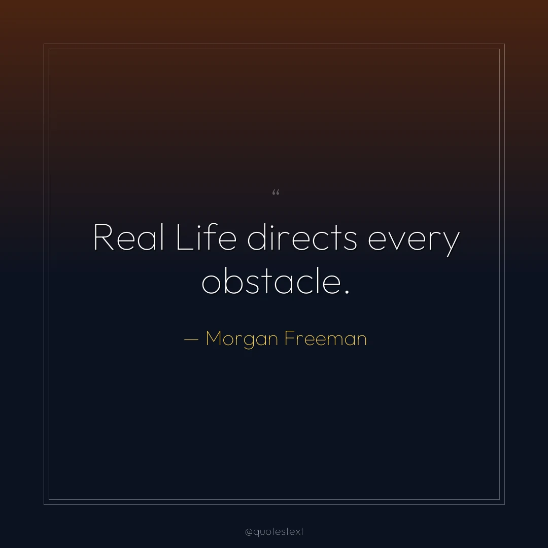 Real Life directs every obstacle.