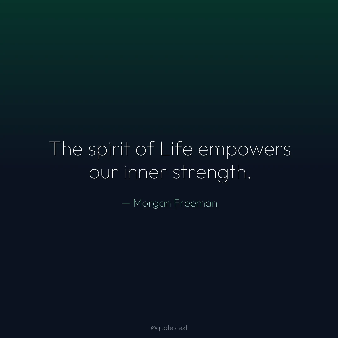 The spirit of Life empowers our inner strength.
