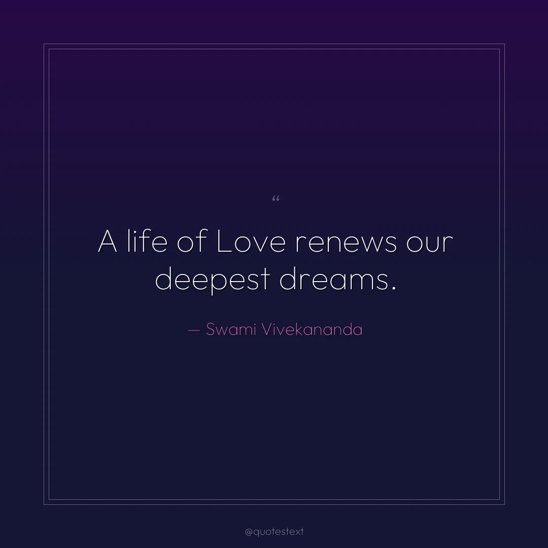 A life of Love renews our deepest dreams.