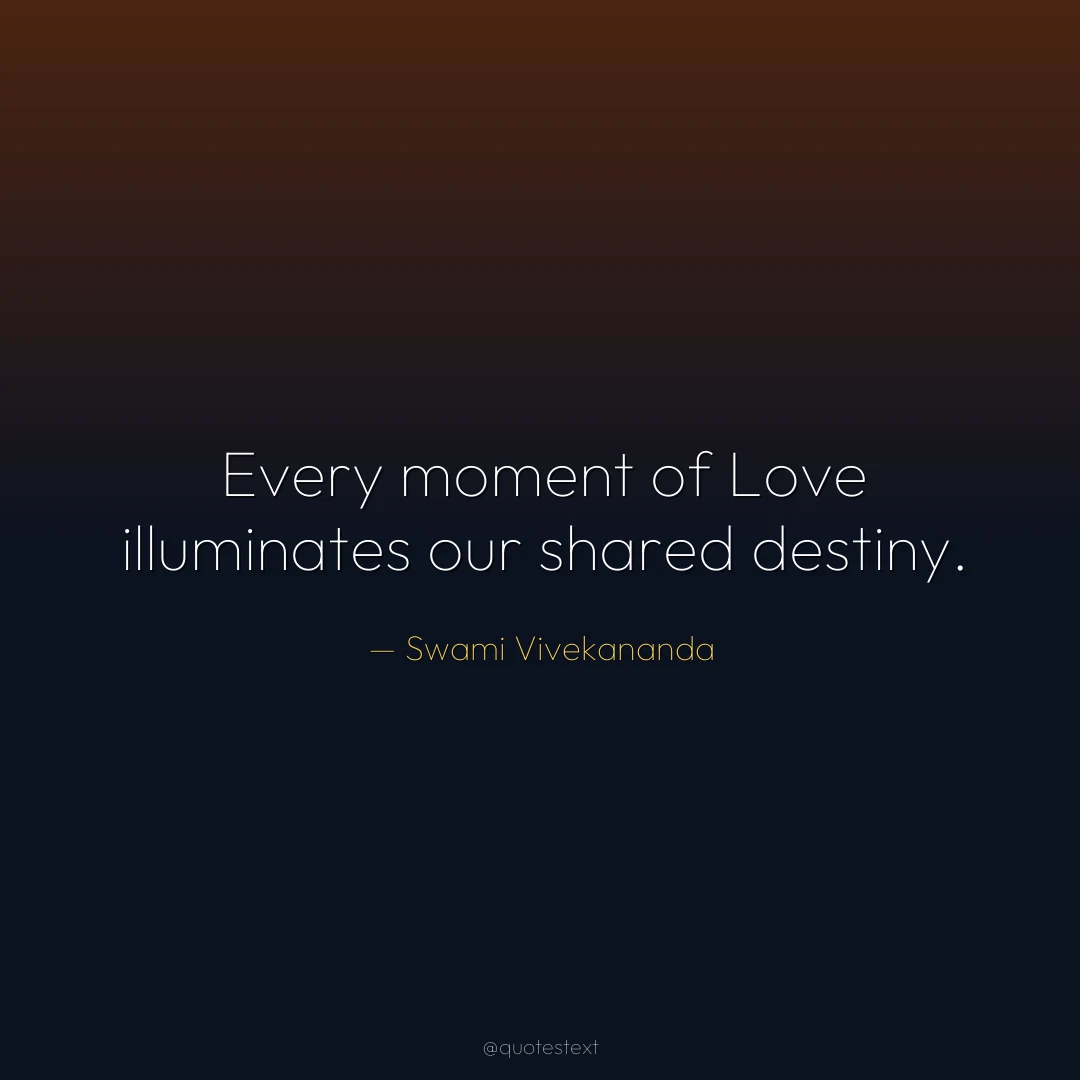 Every moment of Love illuminates our shared destiny.