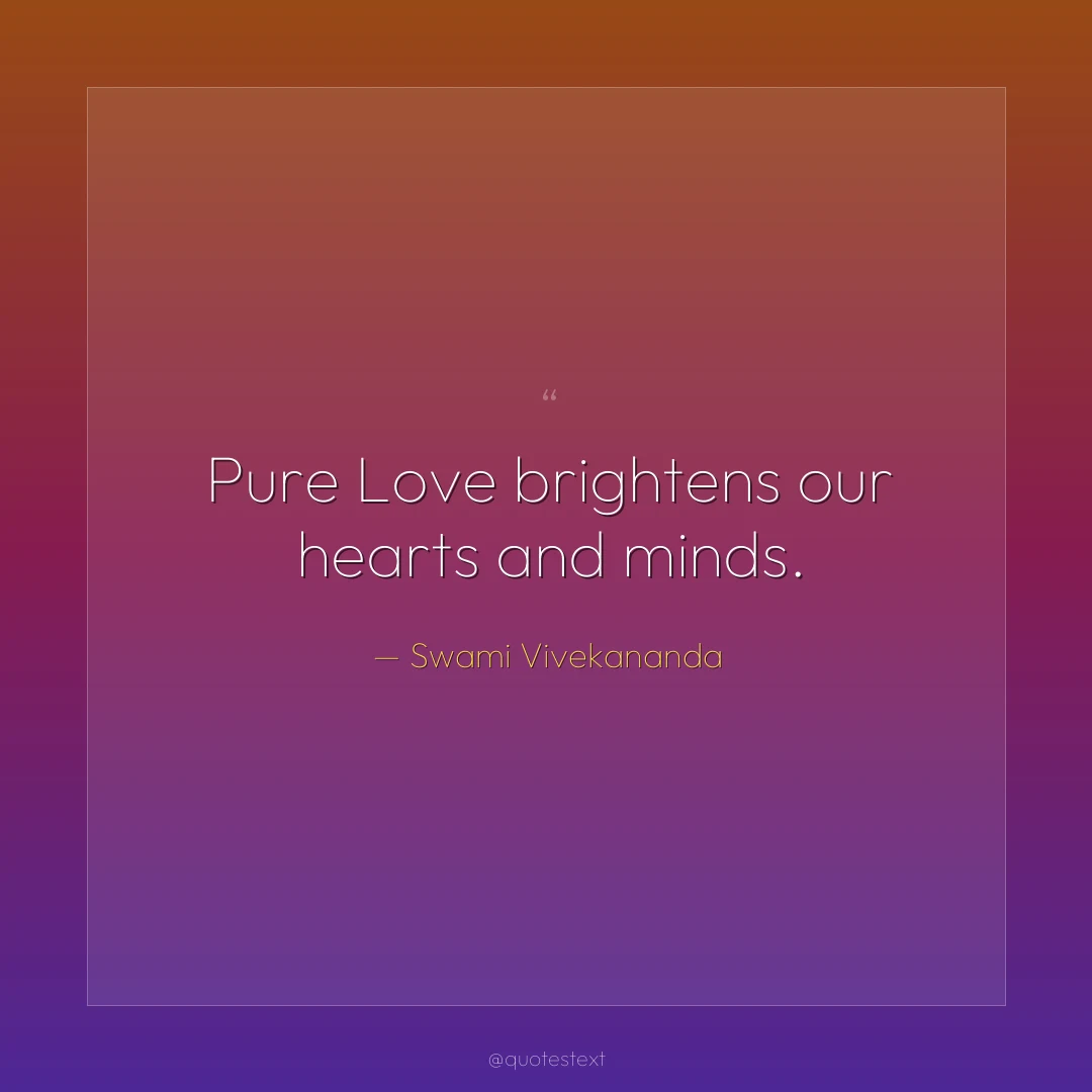 Pure Love brightens our hearts and minds.