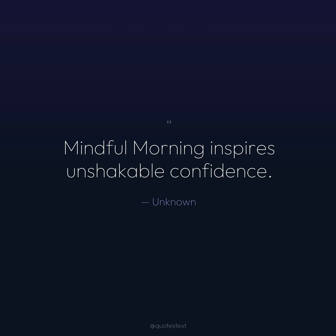 Mindful Morning inspires unshakable confidence.