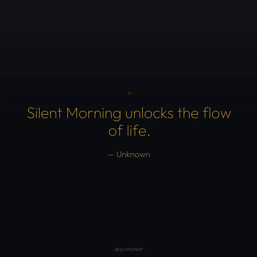 Silent Morning unlocks the flow of life.