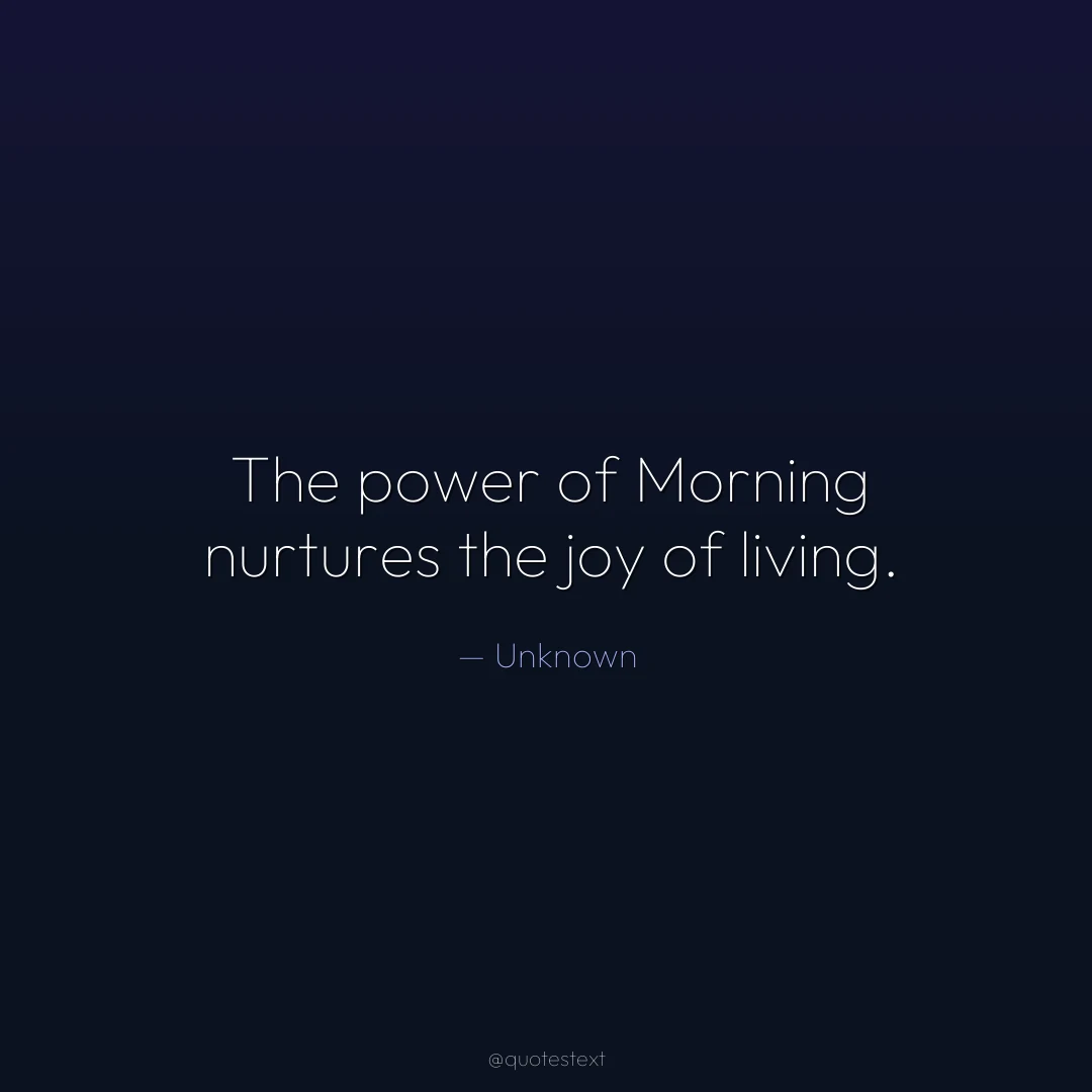The power of Morning nurtures the joy of living.