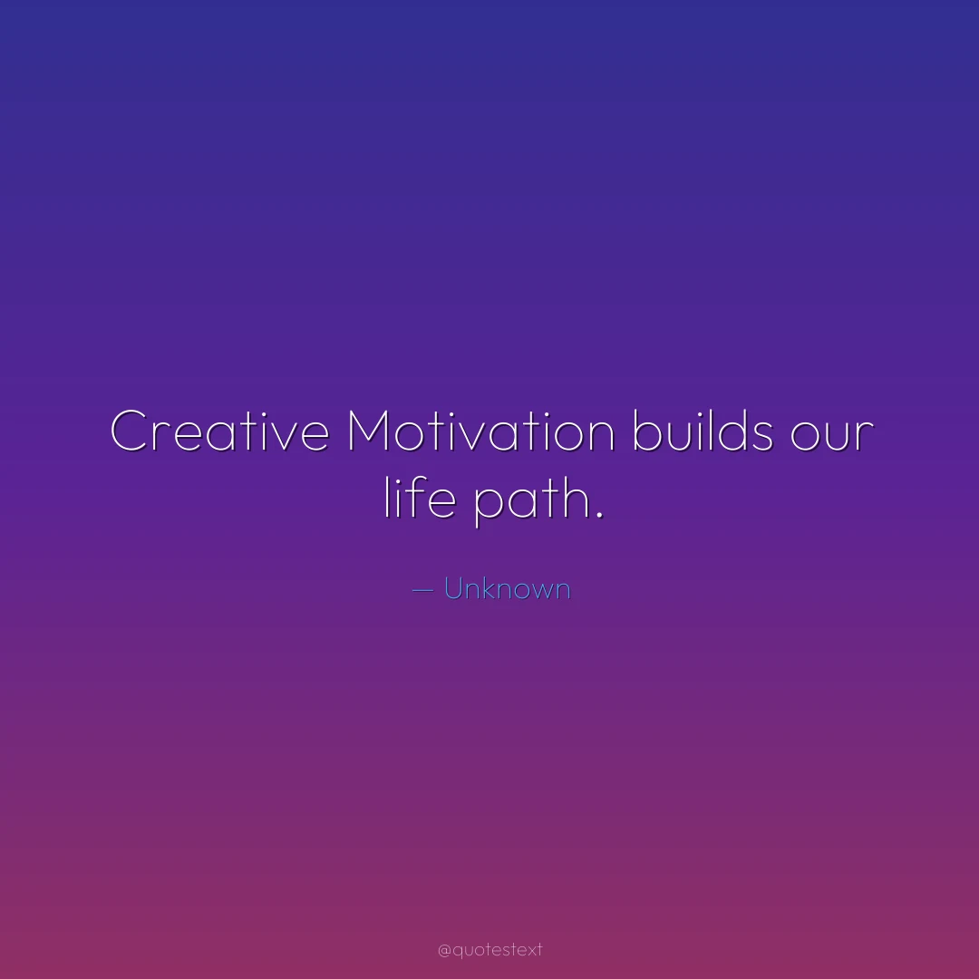 Creative Motivation builds our life path.