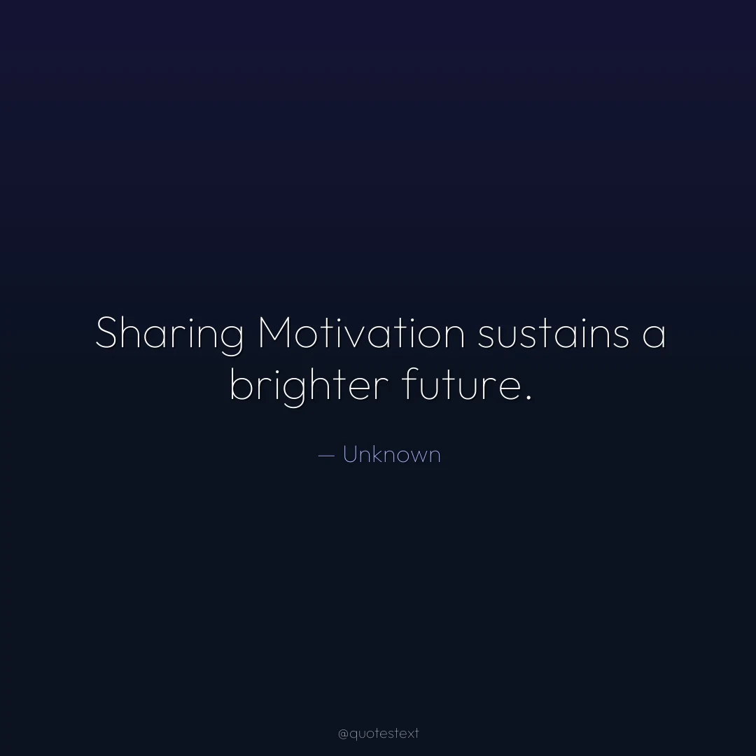 Sharing Motivation sustains a brighter future.