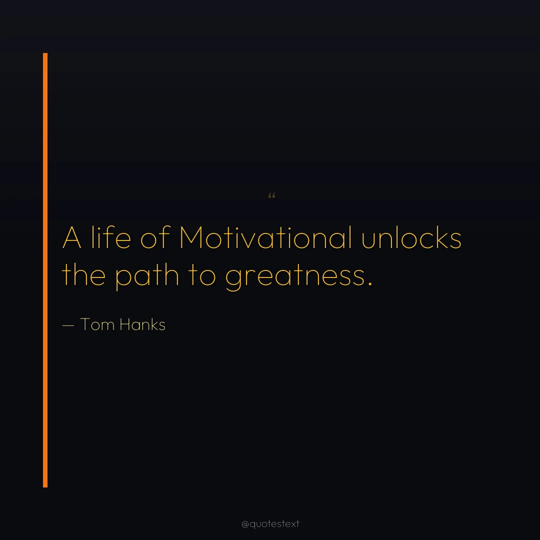 A life of Motivational unlocks the path to greatness.