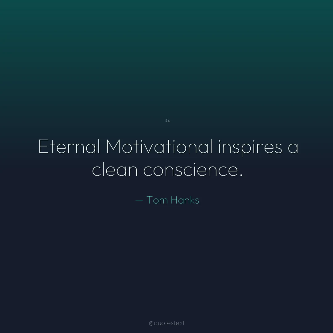 Eternal Motivational inspires a clean conscience.