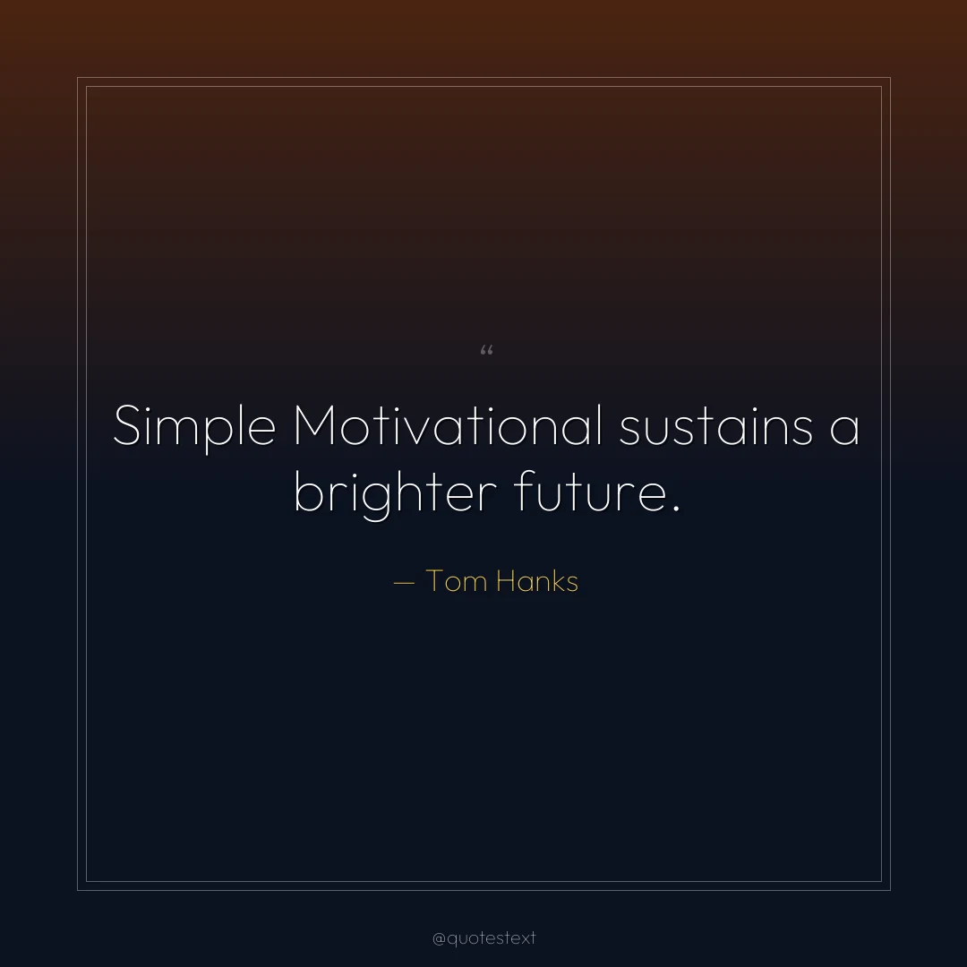 Simple Motivational sustains a brighter future.
