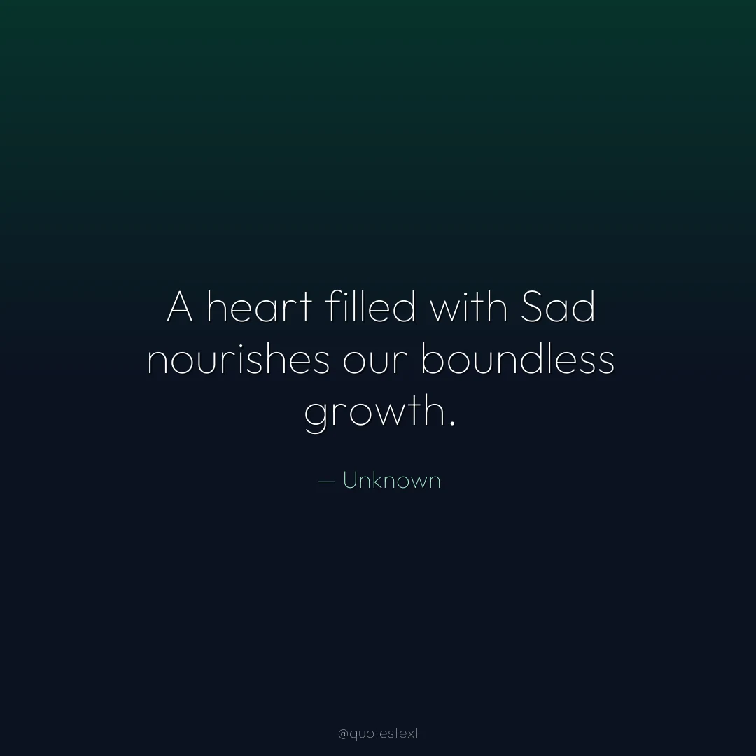 A heart filled with Sad nourishes our boundless growth.
