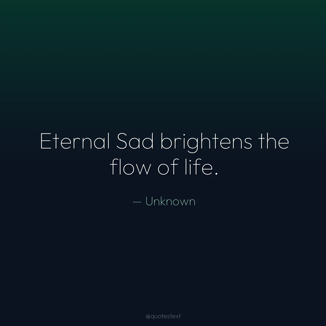 Eternal Sad brightens the flow of life.