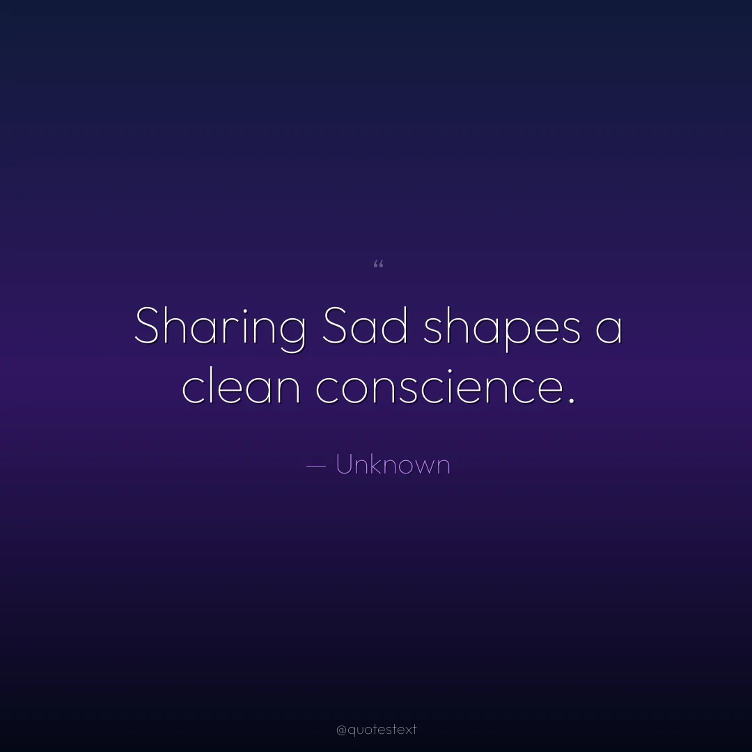 Sharing Sad shapes a clean conscience.
