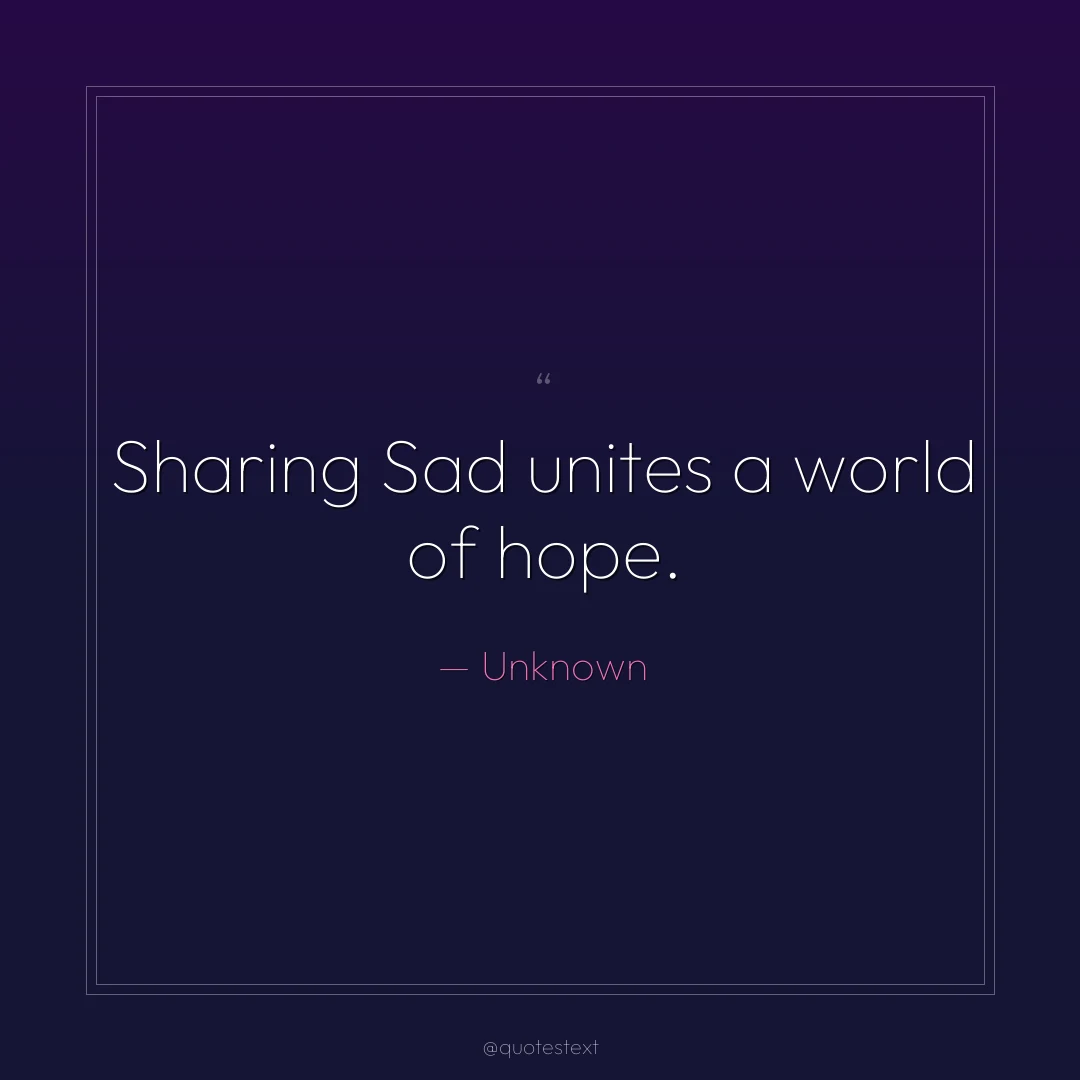 Sharing Sad unites a world of hope.