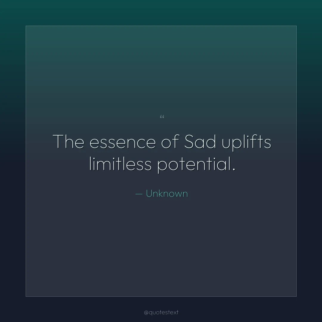 The essence of Sad uplifts limitless potential.
