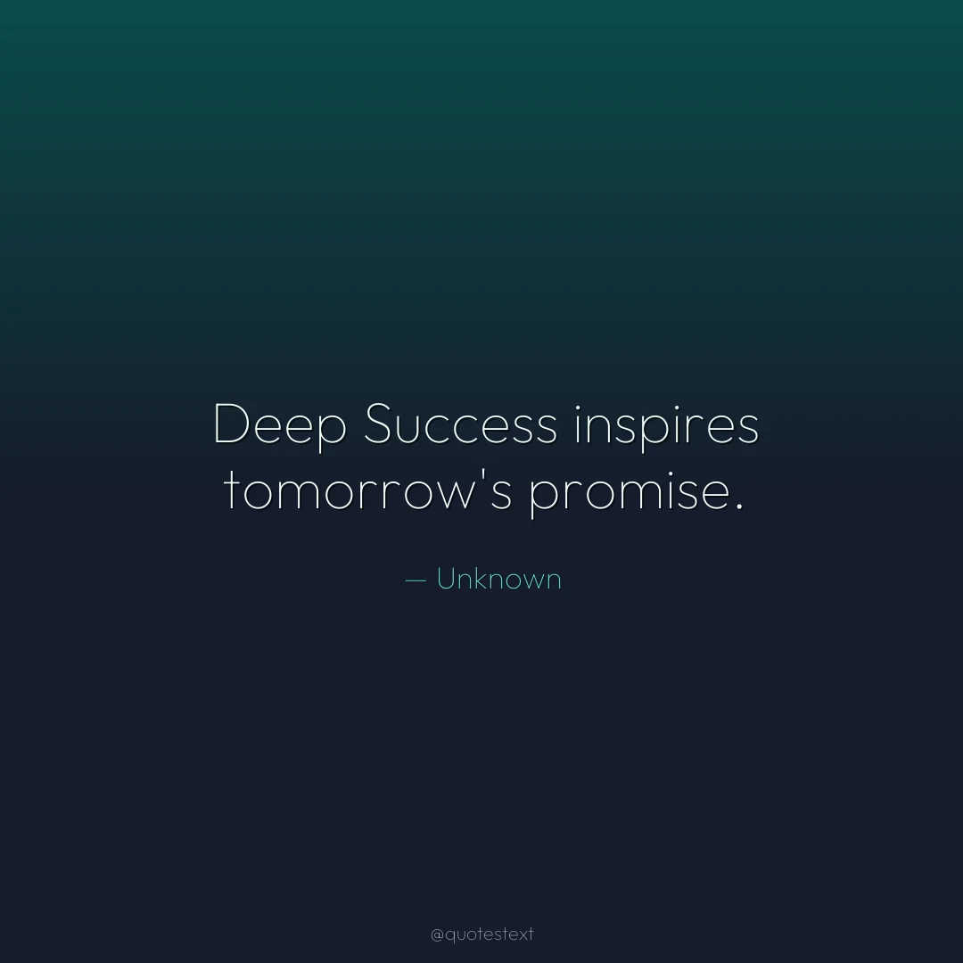Deep Success inspires tomorrow's promise.