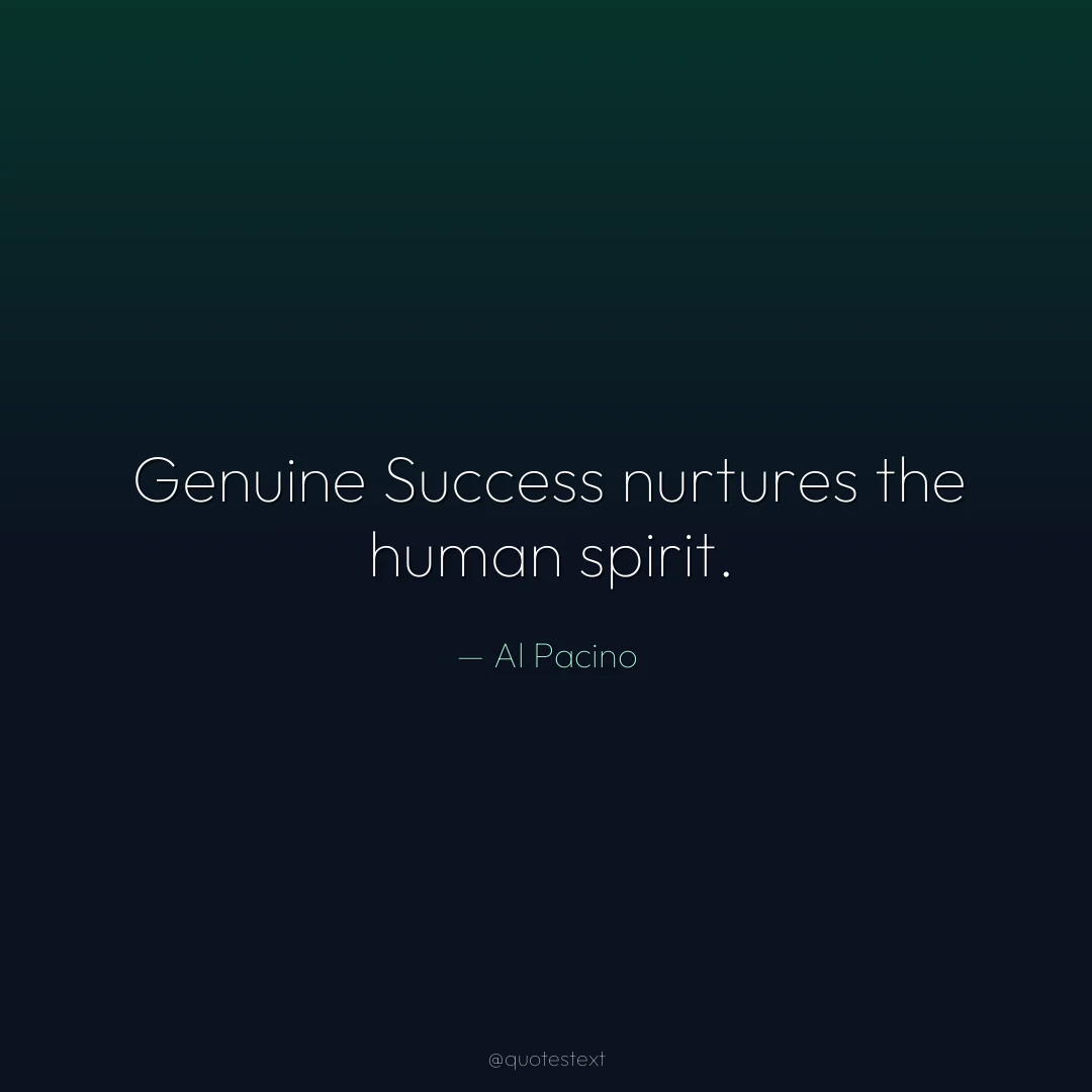Genuine Success nurtures the human spirit.