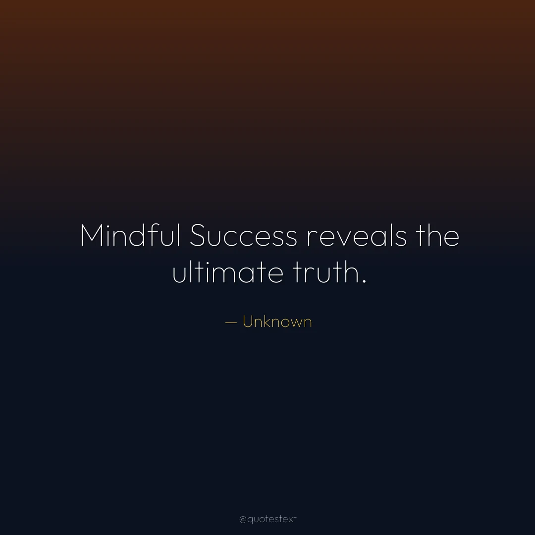 Mindful Success reveals the ultimate truth.