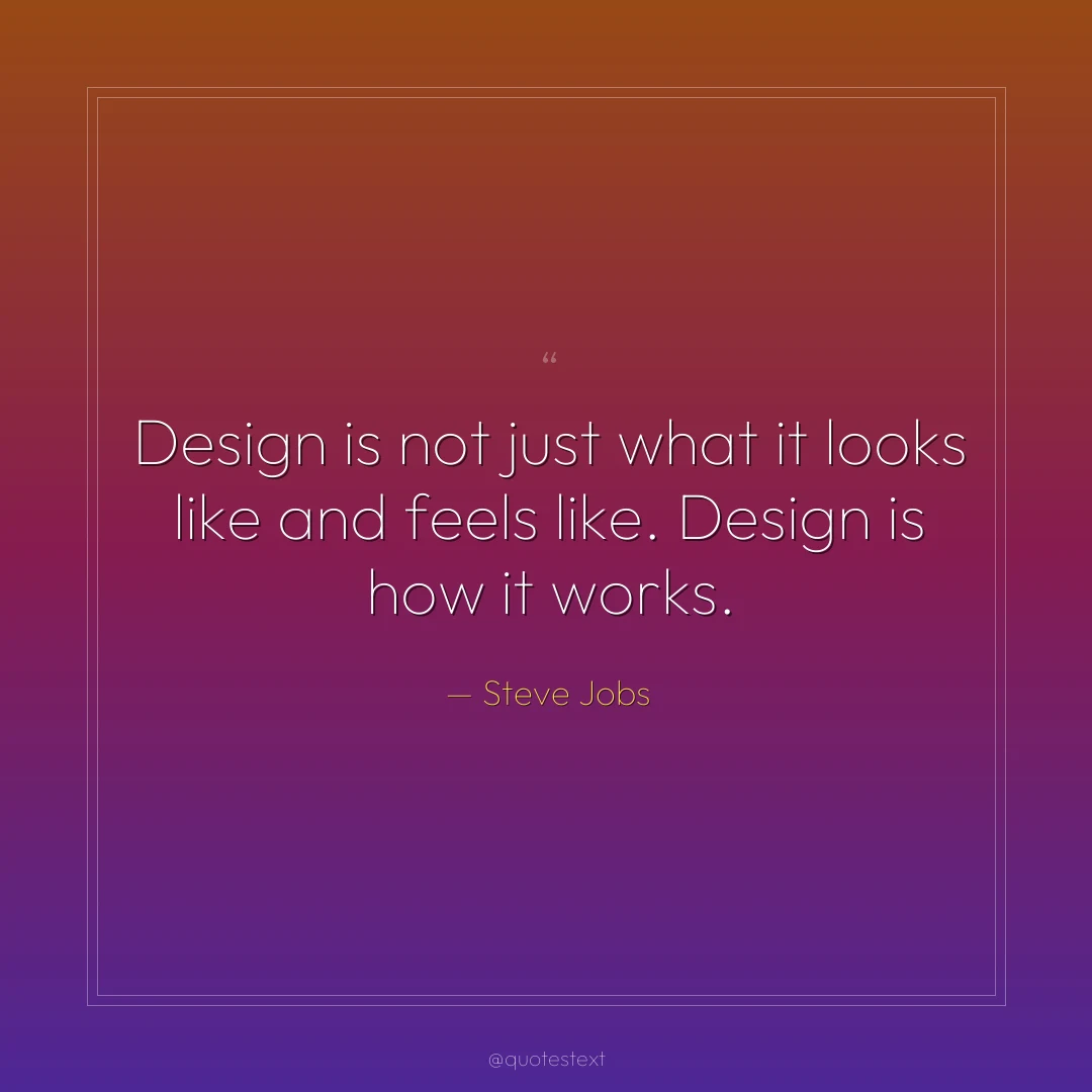 Design is not just what it looks like and feels like. Design is how it works.