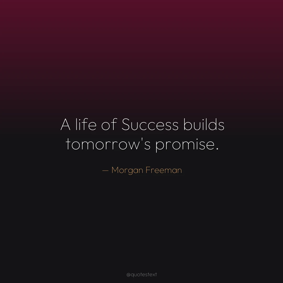 A life of Success builds tomorrow's promise.