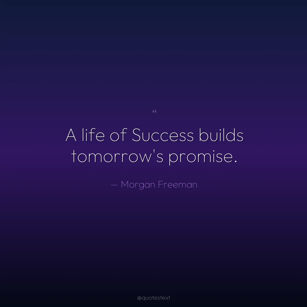 A life of Success builds tomorrow's promise.