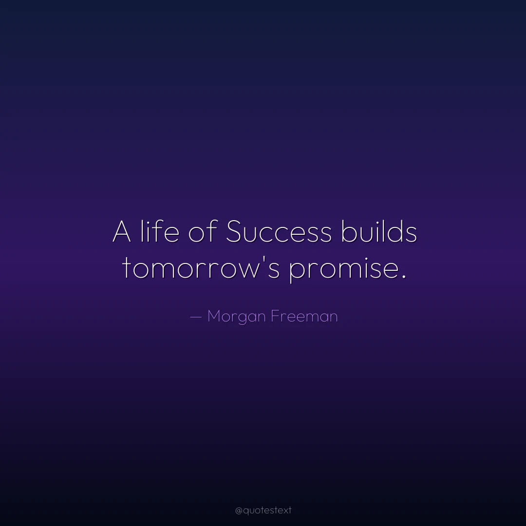 A life of Success builds tomorrow's promise.