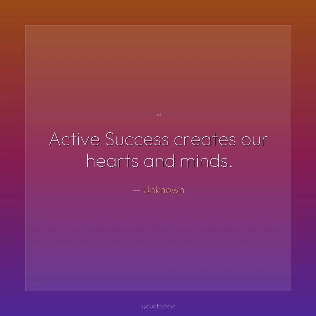 Active Success creates our hearts and minds.