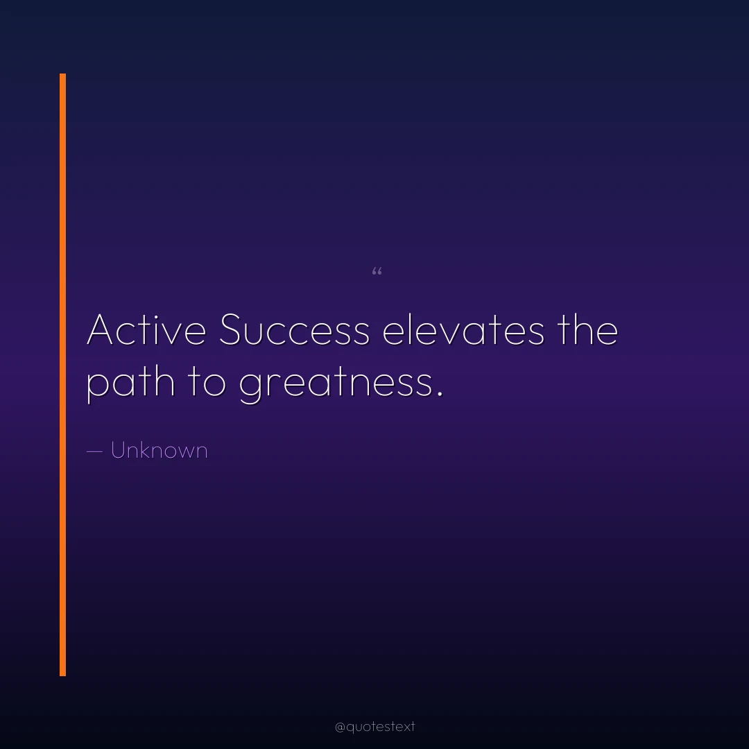 Active Success elevates the path to greatness.