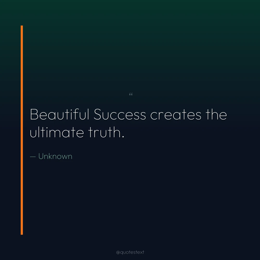 Beautiful Success creates the ultimate truth.