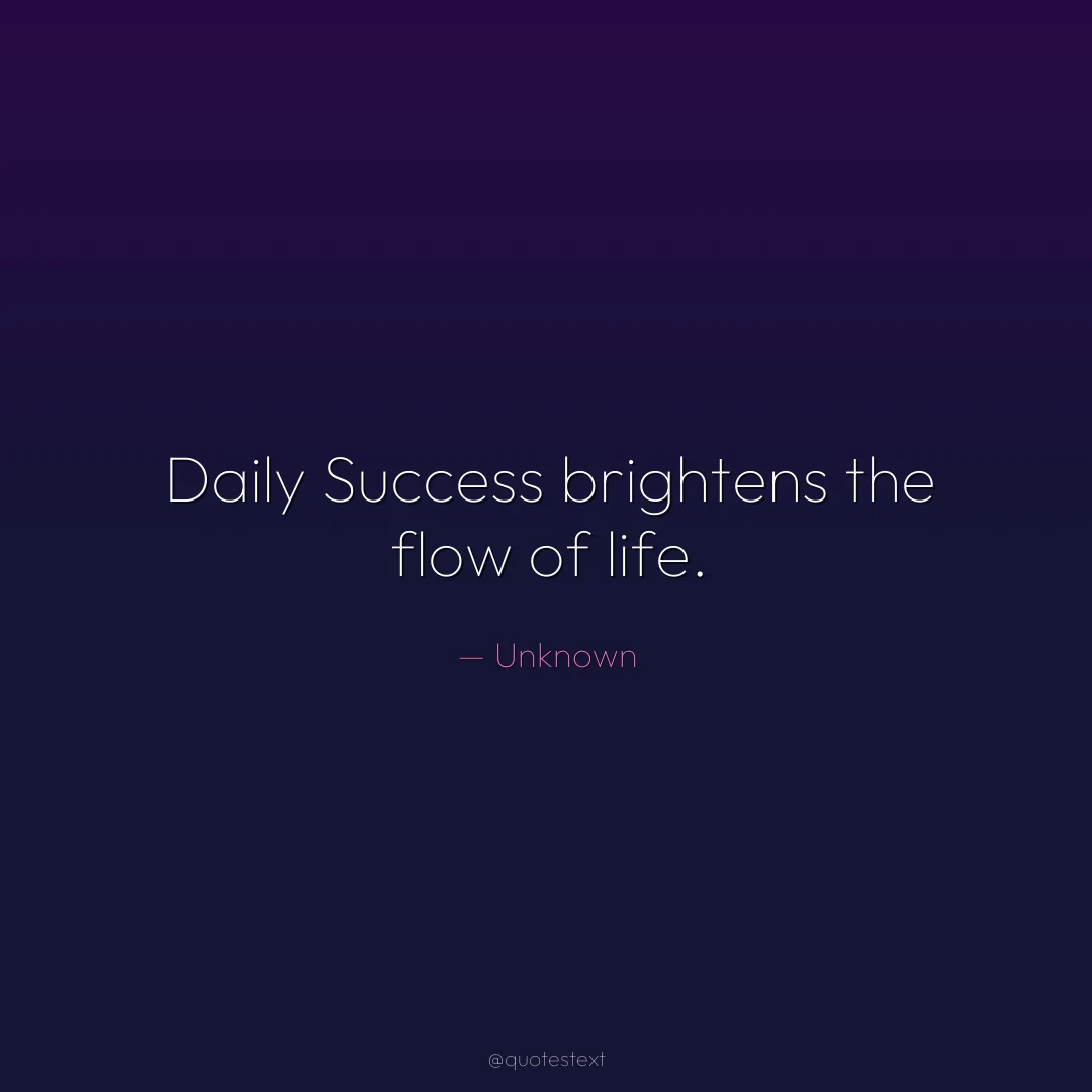 Daily Success brightens the flow of life.