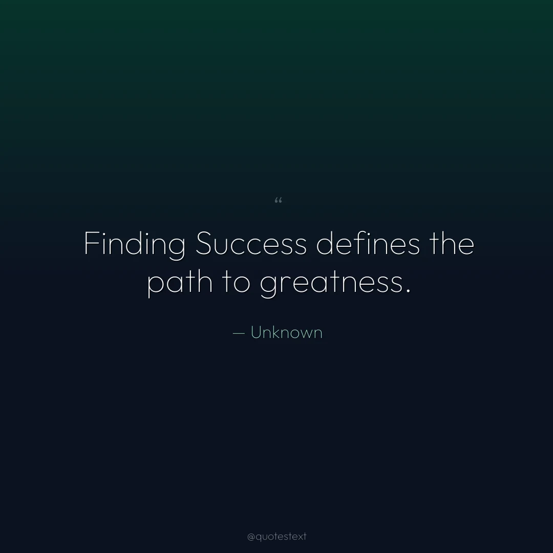 Finding Success defines the path to greatness.