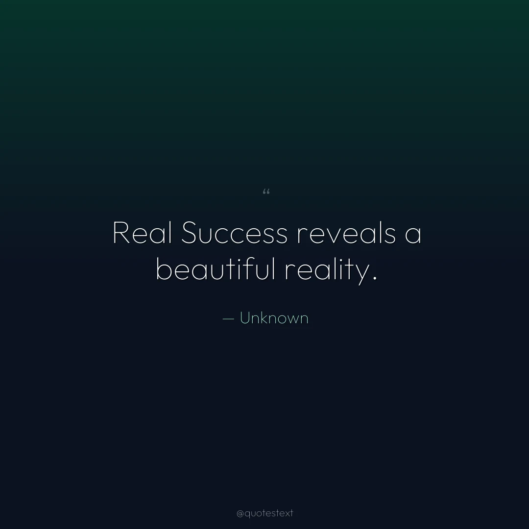 Real Success reveals a beautiful reality.