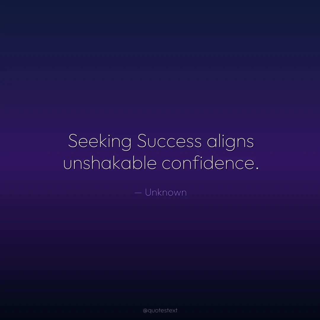 Seeking Success aligns unshakable confidence.