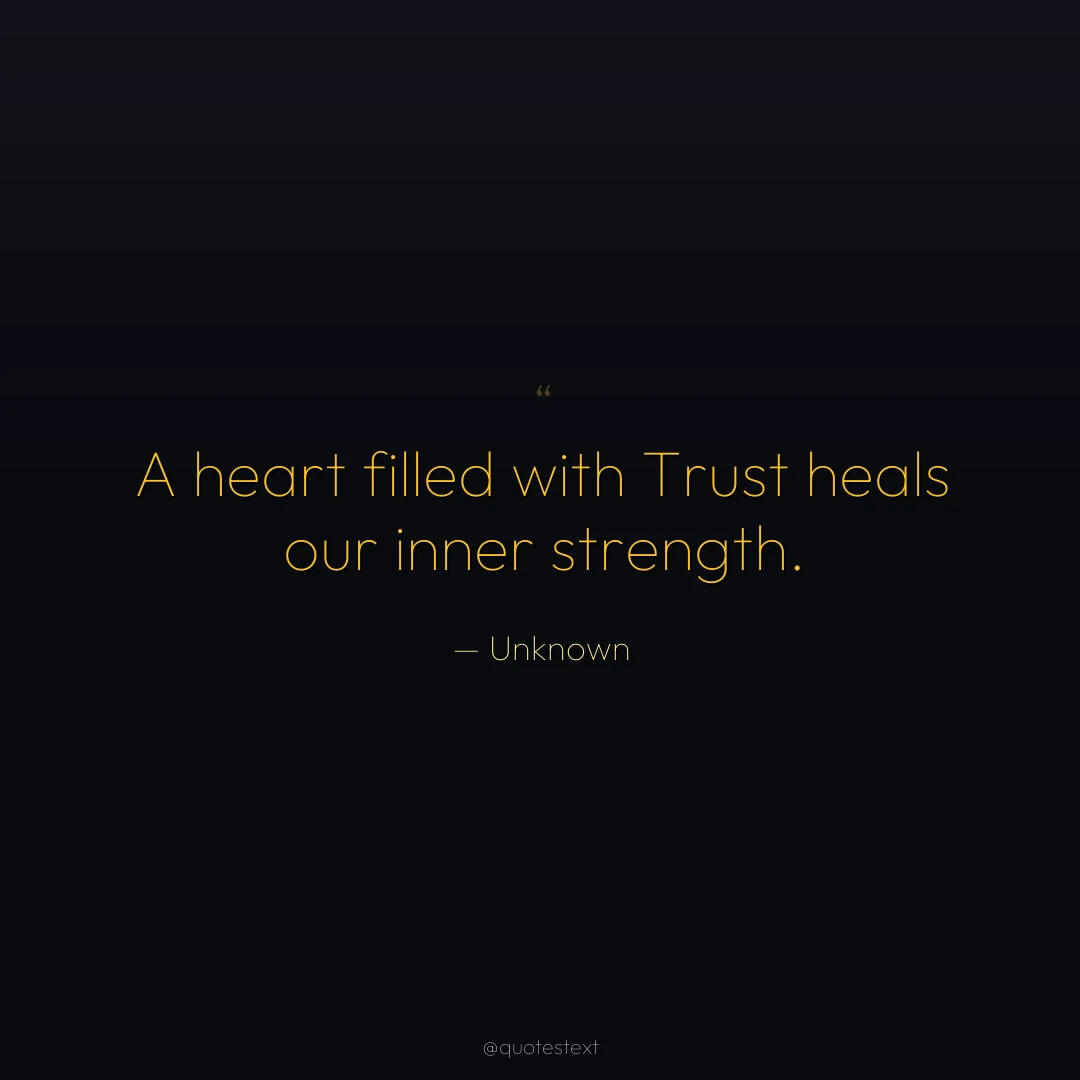 A heart filled with Trust heals our inner strength.