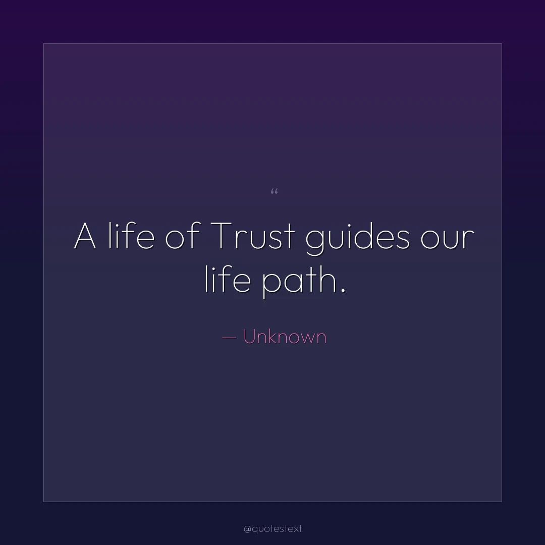 A life of Trust guides our life path.
